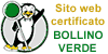 Questo sito  certificato Bollino Verde: non contiene link o immagini a contenuto pedofilo e/o pornografico ed  soggetto a particolari restrizioni a tutela dei minori e delle fasce protette. Clicca sull'immagine per collegarti al sito Bollino Verde e saperne di pi...